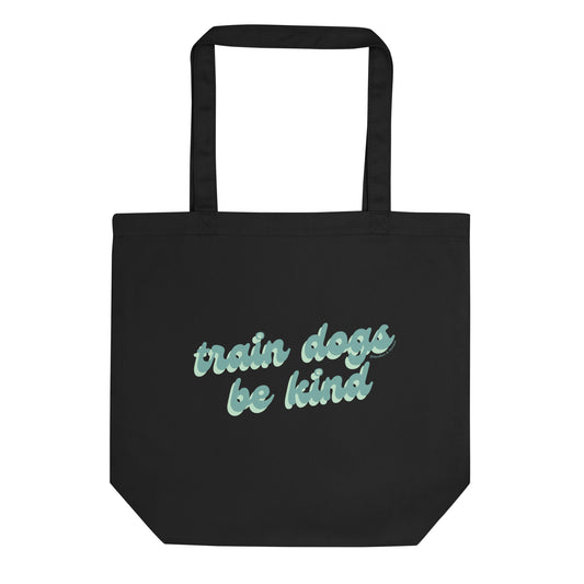 Train Dogs, Be Kind Tote